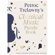 Petroc Trelawny's Classical Music Puzzle Book A world of music brought to life in eighty works, puzzles and conundrums
