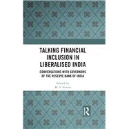 Talking Financial Inclusion in Liberalised India: Conversations with Governors of Reserve Bank of India