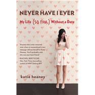 Never Have I Ever My Life (So Far) Without a Date