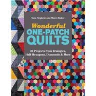Wonderful One-Patch Quilts 20 Projects from Triangles, Half-Hexagons, Diamonds & More