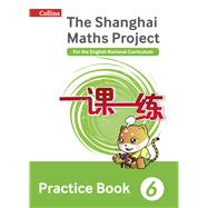 Shanghai Maths – The Shanghai Maths Project Practice Book Year 6 For the English National Curriculum