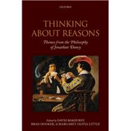 Thinking About Reasons Themes from the Philosophy of Jonathan Dancy