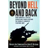 Beyond Hell and Back How America's Special Operations Forces Became the World's Greatest Fighting Unit