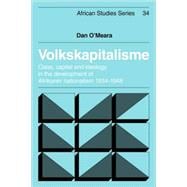 Volkskapitalisme: Class, Capital and Ideology in the Development of Afrikaner Nationalism, 1934â€“1948