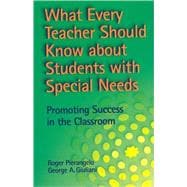 What Every Teacher Should Know About Students With Special Needs: Promoting Success in the Classroom