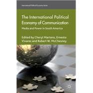 The International Political Economy of Communication Media and Power in South America