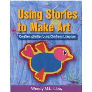 Using Stories to Make Art Creative Activities Using Children's Literature