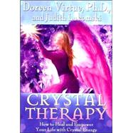 Crystal Therapy How to Heal and Empower Your Life with Crystal Energy