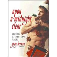 Upon a Midnight Clear : Queer Christmas Tales