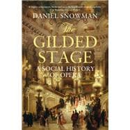 The Gilded Stage A Social History of Opera