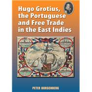 Hugo Grotius, the Portuguese, and Free Trade in the East Indies