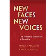 New Faces, New Voices : The Hispanic Electorate in America