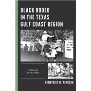 Black Rodeo in the Texas Gulf Coast Region Charcoal in the Ashes,9781498574679