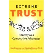 Extreme Trust : Honesty As a Competitive Advantage