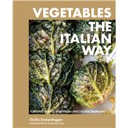 Vegetables the Italian Way Turning Simple and Fresh into Extraordinary