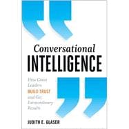 Conversational Intelligence: How Great Leaders Build Trust and Get Extraordinary Results