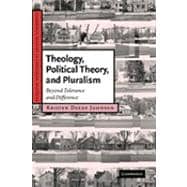 Theology, Political Theory, and Pluralism: Beyond Tolerance and Difference