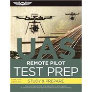 Remote Pilot Test Prep ? UAS Study & Prepare: Pass your test and know what is essential to safely operate an unmanned aircraft ? from the most trusted source in aviation training