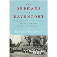 The Orphans of Davenport Eugenics, the Great Depression, and the War over Children's Intelligence