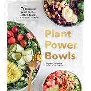 Plant Power Bowls 70 Seasonal Vegan Recipes to Boost Energy and Promote Wellness