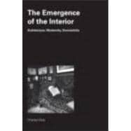 The Emergence of the Interior: Architecture, Modernity, Domesticity