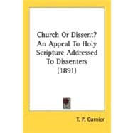 Church Or Dissent?: An Appeal to Holy Scripture Addressed to Dissenters