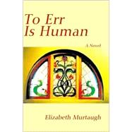 To Err Is Human : A Novel