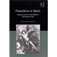 Prometheus in Music: Representations of the Myth in the Romantic Era
