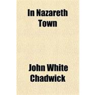 In Nazareth Town: A Christmas Fantasy, and Other Poems