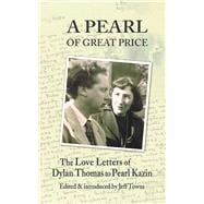 A Pearl of Great Price The Love Letters of Dylan Thomas to Pearl Kazin