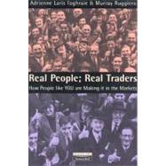 Real People, Real Traders : How People Like You Are Making It in the Markets