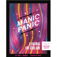 Manic Panic Living in Color A Rebellious Guide to Hair Color and Life