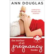 The Mother of All Pregnancy Books An All-Canadian Guide to Conception, Birth and Everything In Between