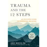 Trauma and the 12 Steps, Revised and Expanded An Inclusive Guide to Enhancing Recovery