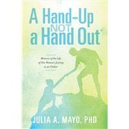 A Hand-Up Not A Hand Out Memoirs of the Life of One Woman's Journey as an Outlier