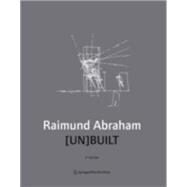 Raimund Abraham: [Un]built