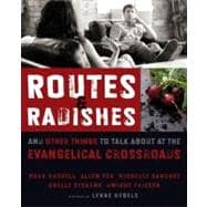 Routes and Radishes : And Other Things to Talk about at the Evangelical Crossroads