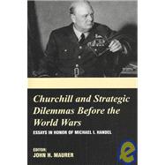 Churchill and the Strategic Dilemmas Before the World Wars: Essays in Honor of Michael I. Handel