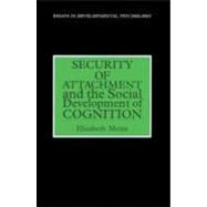 SECURITY OF ATTACHMENT AND THE SOCIAL DEVELOPMENT OF COGNITION