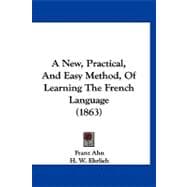 A New, Practical, and Easy Method, of Learning the French Language