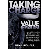 Taking Charge with Value Investing: How to Choose the Best Investments According to Price, Performance, & Valuation to Build a Winning Portfolio