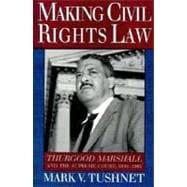 Making Civil Rights Law Thurgood Marshall and the Supreme Court, 1936-1961