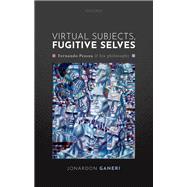 Virtual Subjects, Fugitive Selves Fernando Pessoa and his philosophy
