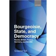 Bourgeoisie, State and Democracy Russia, Britain, France, Germany and the USA