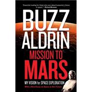 Mission to Mars My Vision for Space Exploration