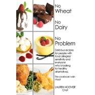 No Wheat No Dairy No Problem: Delicious Recipes for People With Food Allergies/Sensitivity and Everyone Who Is Looking for Healthy Alternatives. the Cookbook I Wish I Had!