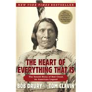 The Heart of Everything That Is The Untold Story of Red Cloud, An American Legend