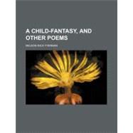 A Child-fantasy, and Other Poems