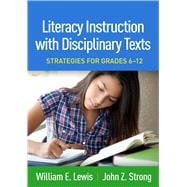 Literacy Instruction with Disciplinary Texts Strategies for Grades 6-12