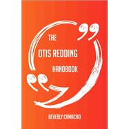 The Otis Redding Handbook - Everything You Need To Know About Otis Redding